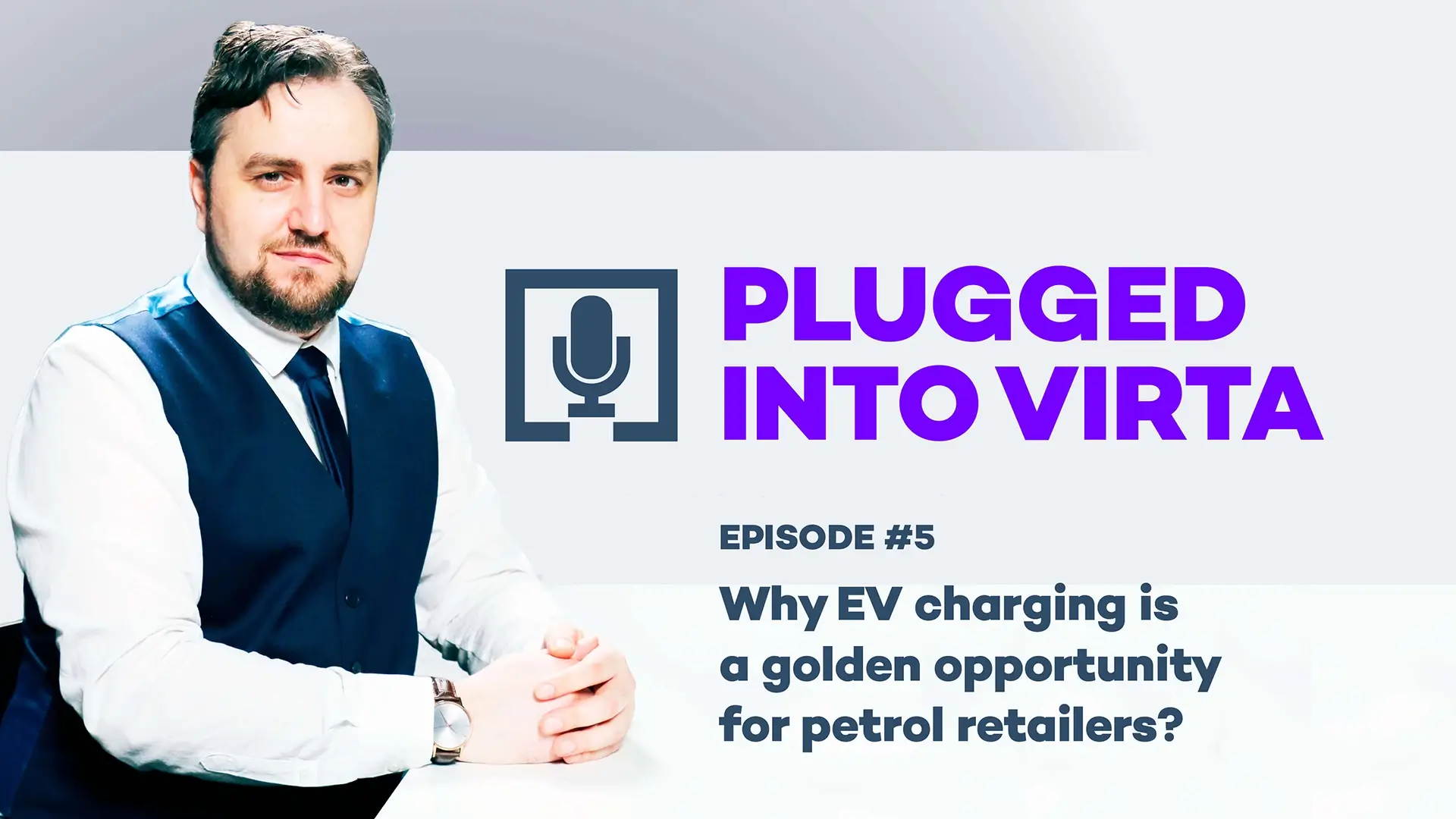 Plugged into Virta Episode 5 Why EV charging is a golden opportunity for petrol retailers